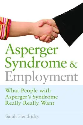 Síndrome de Asperger y empleo: Lo que realmente quieren las personas con síndrome de Asperger - Asperger Syndrome and Employment: What People with Asperger Syndrome Really Really Want