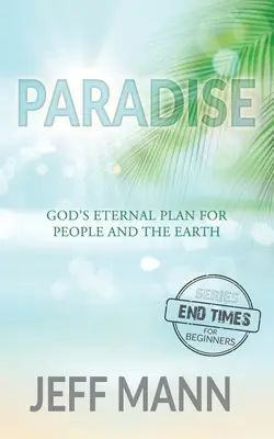 El Paraíso: El plan eterno de Dios para las personas y la Tierra - Paradise: God's Eternal Plan for People and the Earth