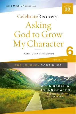 Pidiéndole a Dios que haga crecer mi carácter: El viaje continúa, Guía del participante 6: Un programa de recuperación basado en ocho principios de las Bienaventuranzas - Asking God to Grow My Character: The Journey Continues, Participant's Guide 6: A Recovery Program Based on Eight Principles from the Beatitudes