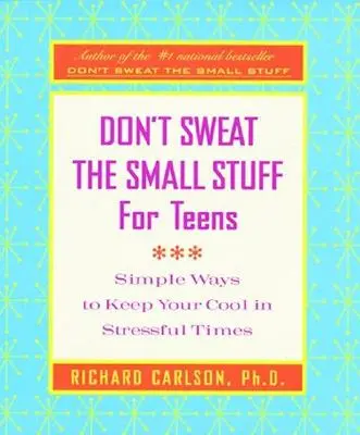 No te preocupes por las cosas pequeñas para adolescentes: Formas sencillas de mantener la calma en tiempos estresantes - Don't Sweat the Small Stuff for Teens: Simple Ways to Keep Your Cool in Stressful Times