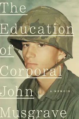 La educación del cabo John Musgrave: Vietnam y sus secuelas - The Education of Corporal John Musgrave: Vietnam and Its Aftermath