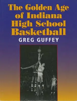 La edad de oro del baloncesto en los institutos de Indiana - The Golden Age of Indiana High School Basketball