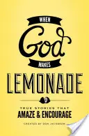 Cuando Dios hace limonada: Historias verdaderas que asombran y animan - When God Makes Lemonade: True Stories That Amaze & Encourage