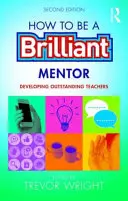 Cómo ser un mentor brillante: Cómo formar a profesores sobresalientes - How to Be a Brilliant Mentor: Developing Outstanding Teachers