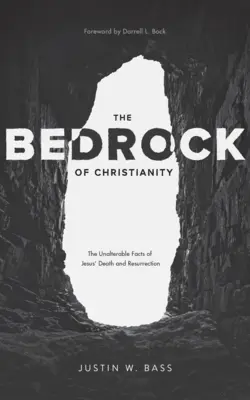 Los cimientos del cristianismo: Los hechos inalterables de la muerte y resurrección de Jesús - The Bedrock of Christianity: The Unalterable Facts of Jesus' Death and Resurrection