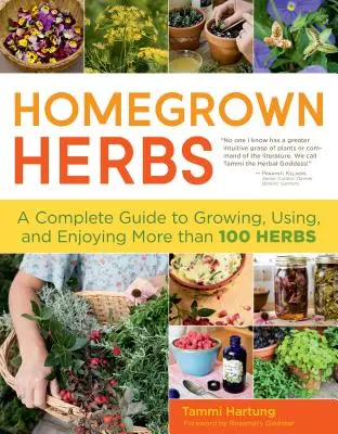 Hierbas de cosecha propia: Una guía completa para cultivar, utilizar y disfrutar de más de 100 hierbas - Homegrown Herbs: A Complete Guide to Growing, Using, and Enjoying More Than 100 Herbs