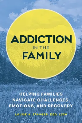 La adicción en la familia: Cómo ayudar a las familias a afrontar los retos, las emociones y la recuperación - Addiction in the Family: Helping Families Navigate Challenges, Emotions, and Recovery