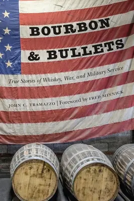 Bourbon y balas: Historias reales de whisky, guerra y servicio militar - Bourbon and Bullets: True Stories of Whiskey, War, and Military Service