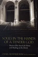 Almas en manos de un Dios tierno: Historias de búsqueda de hogar y curación en las calles - Souls in the Hands of a Tender God: Stories of the Search for Home and Healing on the Streets