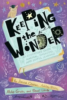 Mantener la maravilla: Guía del educador para un aprendizaje mágico, atractivo y alegre - Keeping the Wonder: An Educator's Guide to Magical, Engaging, and Joyful Learning