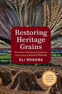 La restauración de los cereales patrimoniales: Cultura, biodiversidad, resistencia y gastronomía de los antiguos trigos - Restoring Heritage Grains: The Culture, Biodiversity, Resilience, and Cuisine of Ancient Wheats