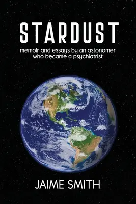 Polvo de estrellas: memorias y ensayos de un astrónomo que se hizo psiquiatra - Stardust: memoir and essays by an astronomer who became a psychiatrist