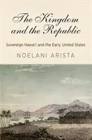 El Reino y la República: La soberanía de Hawai y los primeros Estados Unidos - The Kingdom and the Republic: Sovereign Hawai'i and the Early United States