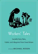 Cuentos obreros: Cuentos, fábulas y alegorías socialistas de Gran Bretaña - Workers' Tales: Socialist Fairy Tales, Fables, and Allegories from Great Britain