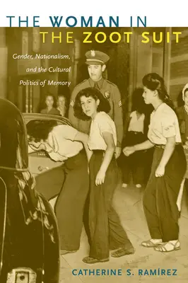 La mujer del traje zoot: Género, nacionalismo y políticas culturales de la memoria - The Woman in the Zoot Suit: Gender, Nationalism, and the Cultural Politics of Memory