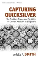 Capturar el azogue: Posición, poder y plasticidad de la medicina china en Singapur - Capturing Quicksilver: The Position, Power, and Plasticity of Chinese Medicine in Singapore