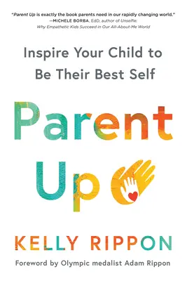 Parent Up: inspire a su hijo a ser lo mejor de sí mismo - Parent Up: Inspire Your Child to Be Their Best Self