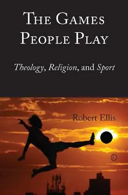 Los juegos de la gente: teología, religión y deporte - The Games People Play: Theology, Religion, and Sport