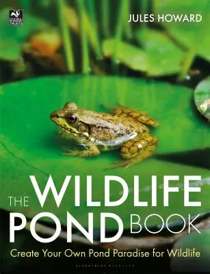 El libro de los estanques silvestres: Cree su propio estanque paradisíaco para la fauna salvaje - The Wildlife Pond Book: Create Your Own Pond Paradise for Wildlife