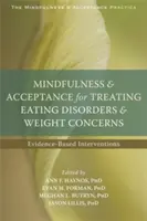 Mindfulness and Acceptance for Treating Eating Disorders and Weight Concerns: Intervenciones basadas en la evidencia - Mindfulness and Acceptance for Treating Eating Disorders and Weight Concerns: Evidence-Based Interventions