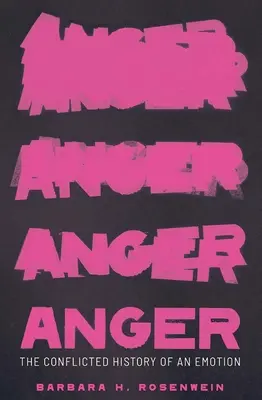 La ira: La conflictiva historia de una emoción - Anger: The Conflicted History of an Emotion