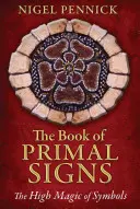 El Libro de los Signos Primigenios: La Alta Magia de los Símbolos - The Book of Primal Signs: The High Magic of Symbols