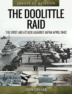 La incursión Doolittle: el primer ataque aéreo contra Japón, abril de 1942 - The Doolittle Raid: The First Air Attack Against Japan, April 1942