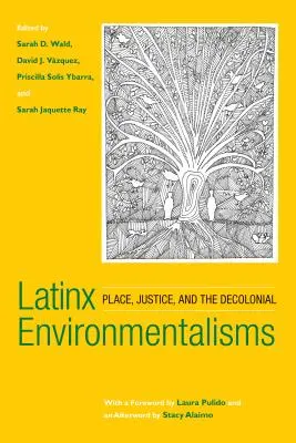 Latinx Environmentalisms: Lugar, justicia y decolonialidad - Latinx Environmentalisms: Place, Justice, and the Decolonial