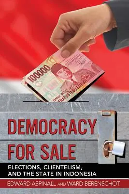 Democracia en venta: Elecciones, clientelismo y Estado en Indonesia - Democracy for Sale: Elections, Clientelism, and the State in Indonesia