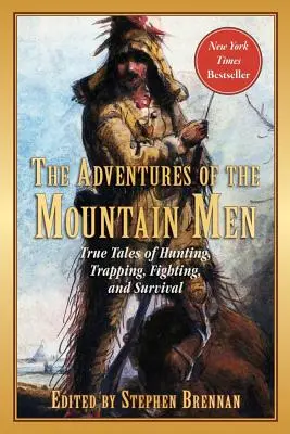 Las aventuras de los montañeses: Historias reales de caza, trampas, lucha, aventura y supervivencia - The Adventures of the Mountain Men: True Tales of Hunting, Trapping, Fighting, Adventure, and Survival