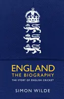 Inglaterra: La biografía - La historia del cricket inglés - England: The Biography - The Story of English Cricket