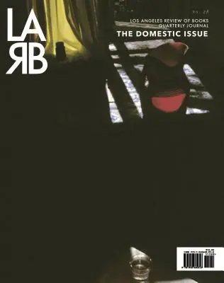 Revista trimestral de Los Angeles Review of Books: Domestic Issue: Otoño 2020, No. 28 - Los Angeles Review of Books Quarterly Journal: Domestic Issue: Fall 2020, No. 28