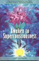 Despierta a la Superconciencia: Cómo utilizar la meditación para la paz interior, la guía intuitiva y una mayor conciencia - Awaken to Superconsciousness: How to Use Meditation for Inner Peace, Intuitive Guidance, and Greater Awareness