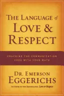 El Lenguaje del Amor y el Respeto: Cómo descifrar el código de la comunicación con tu pareja - The Language of Love & Respect: Cracking the Communication Code with Your Mate