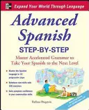 Español Avanzado Paso a Paso: Domina la gramática acelerada para llevar tu español al siguiente nivel - Advanced Spanish Step-By-Step: Master Accelerated Grammar to Take Your Spanish to the Next Level