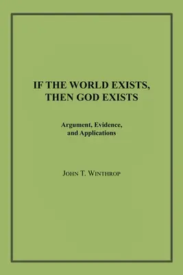 Si el mundo existe, Dios existe: Argumentos, pruebas y aplicaciones - If the World Exists, Then God Exists: Argument, Evidence, and Applications