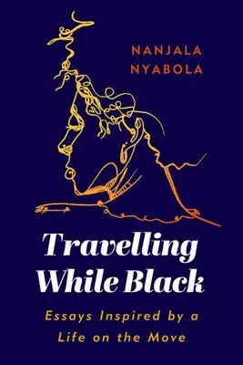 Viajar siendo negro: Ensayos inspirados en una vida en movimiento - Travelling While Black: Essays Inspired by a Life on the Move