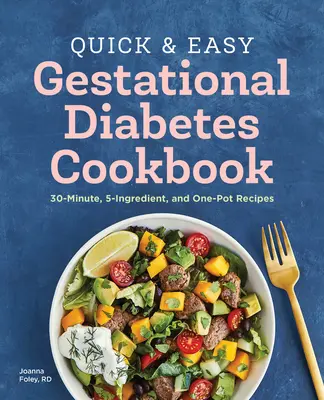 The Quick and Easy Gestational Diabetes Cookbook: Recetas de 30 minutos, 5 ingredientes y una olla - The Quick and Easy Gestational Diabetes Cookbook: 30-Minute, 5-Ingredient, and One-Pot Recipes