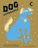 Astrología canina: Descifra la personalidad de tu mascota con el poder del zodiaco - Dog Astrology: Decode Your Pet's Personality with the Power of the Zodiac