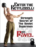 ¡Enter the Kettlebell! Los secretos de fuerza de los superhombres soviéticos - Enter the Kettlebell!: Strength Secret of the Soviet Supermen