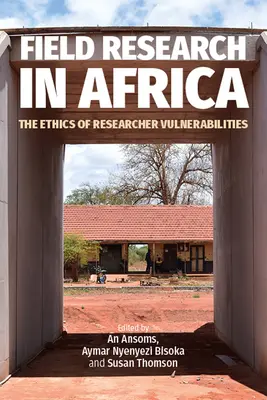 Investigación de campo en África: La ética de las vulnerabilidades del investigador - Field Research in Africa: The Ethics of Researcher Vulnerabilities