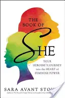 El libro de ella: El viaje de tu heroína al corazón del poder femenino - The Book of She: Your Heroine's Journey Into the Heart of Feminine Power