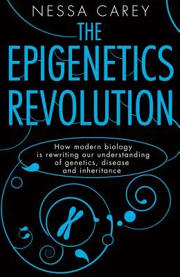 La revolución epigenética: Cómo la biología moderna está reescribiendo nuestra comprensión de la genética, la enfermedad y la herencia - The Epigenetics Revolution: How Modern Biology Is Rewriting Our Understanding of Genetics, Disease and Inheritance