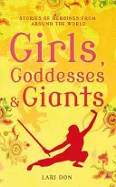 Niñas, diosas y gigantes: historias de heroínas de todo el mundo - Girls, Goddesses and Giants - Tales of Heroines from Around the World