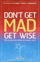 Don't Get Mad Get Wise: Por qué nadie te hace enfadar... ¡nunca! - Don't Get Mad Get Wise: Why No One Ever Makes You Angry...Ever!