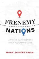 Naciones enemigas: Amor y odio entre Estados vecinos - Frenemy Nations: Love and Hate Between Neighbo(u)Ring States