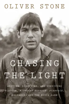 Persiguiendo la luz: Escribir, dirigir y sobrevivir a Platoon, El expreso de medianoche, Scarface, Salvador y el juego de las películas - Chasing the Light: Writing, Directing, and Surviving Platoon, Midnight Express, Scarface, Salvador, and the Movie Game