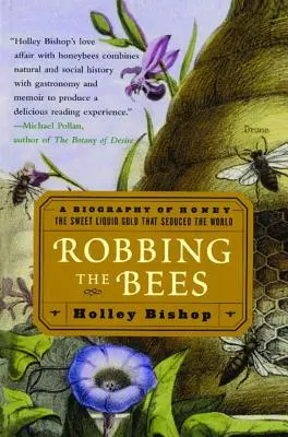 Robando a las abejas: Una biografía de la miel: el dulce oro líquido que sedujo al mundo - Robbing the Bees: A Biography of Honey--The Sweet Liquid Gold That Seduced the World