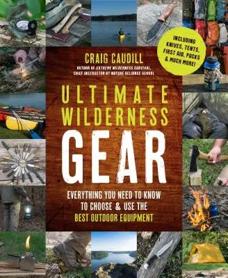 Ultimate Wilderness Gear: Todo lo que necesita saber para elegir y utilizar el mejor equipo para actividades al aire libre - Ultimate Wilderness Gear: Everything You Need to Know to Choose and Use the Best Outdoor Equipment