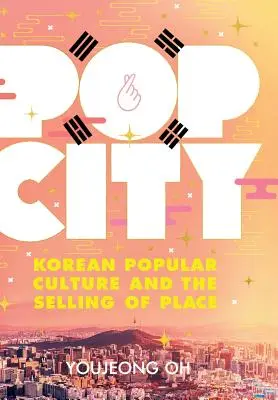 Ciudad pop: La cultura popular coreana y la venta de lugares - Pop City: Korean Popular Culture and the Selling of Place